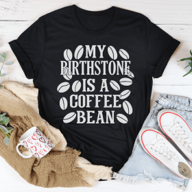 My Birthstone Is A Coffee Bean T-Shirt (Color: Black Heather)