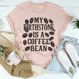 My Birthstone Is A Coffee Bean T-Shirt (Color: Heather Prism Peach)