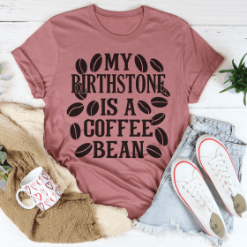 My Birthstone Is A Coffee Bean T-Shirt (Color: Mauve)